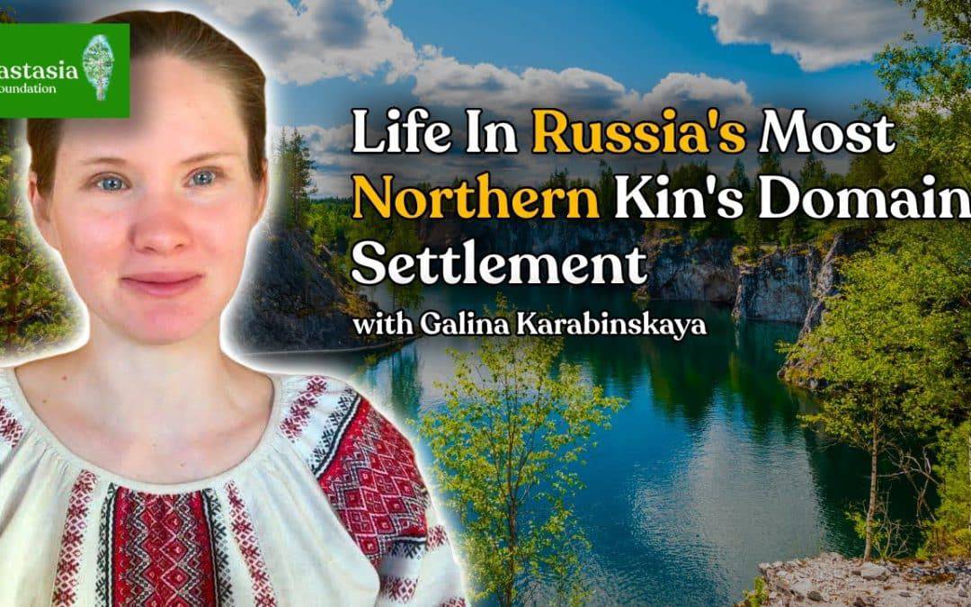Life & Love in the North | Galina Karabinskaya, Kin’s Domain Interview | Ringing Cedars of Russia